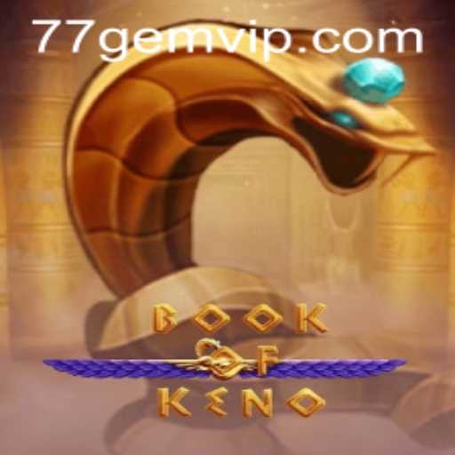 Exploring BookOfKeno: A New Era of Gaming with 77GEM.COM