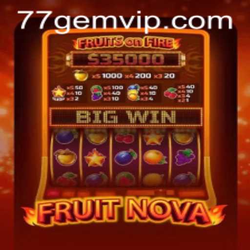 FruitNova: A Fresh Gaming Experience with 77GEM.COM