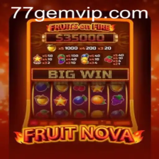 FruitNova: A Fresh Gaming Experience with 77GEM.COM