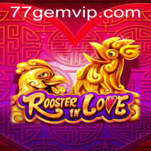 RoosterInLove Game: An Enthralling Experience by 77GEM.COM