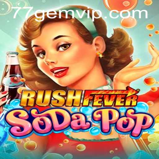 Exploring the Thrills of RushFeverSodaPop and its Connection to 77GEM.COM