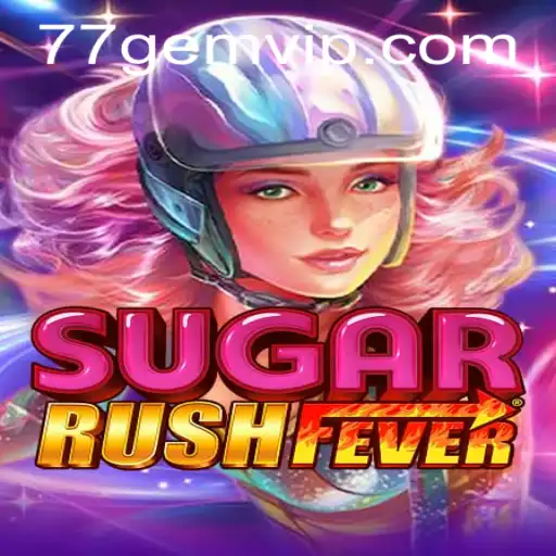 Exploring SugarRushFever: A Sweet Adventure on 77GEM.COM